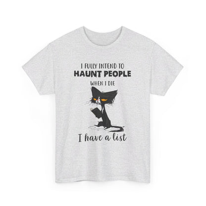 I Fully Intend To Haunt People When I Die I Have A List Shirt