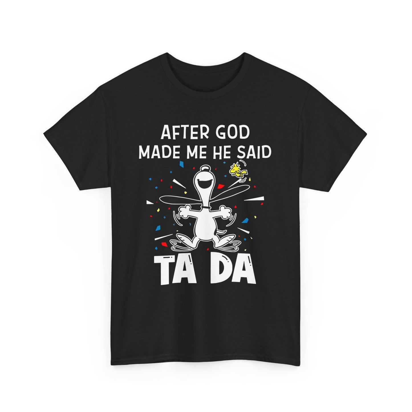 After God Made Me He Said Ta Da Shirt