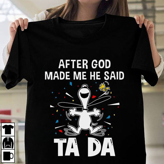 After God Made Me He Said Ta Da Shirt