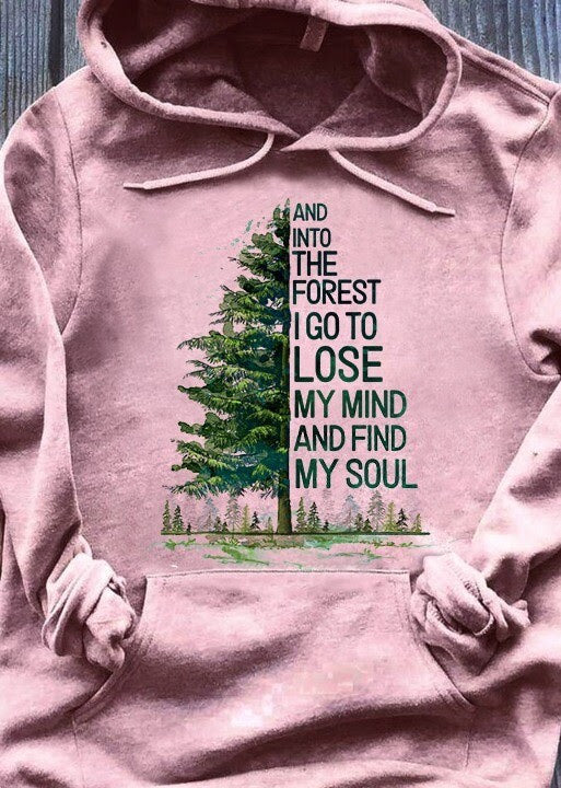 And into the forest I go to lose my mind and find my soul Hoodie