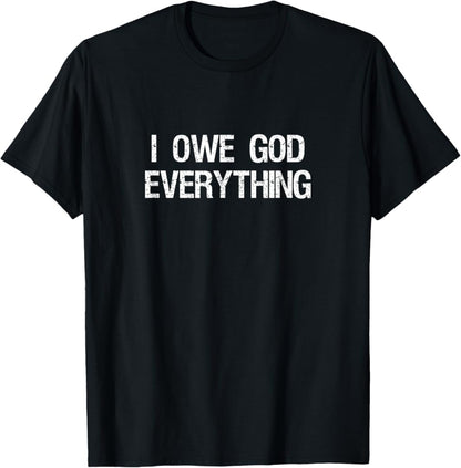 I Owe God Everything Shirt