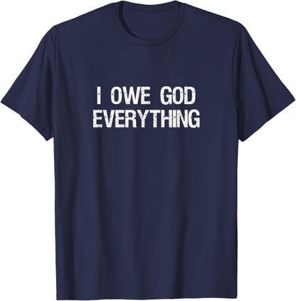 I Owe God Everything Shirt