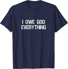 I Owe God Everything Shirt
