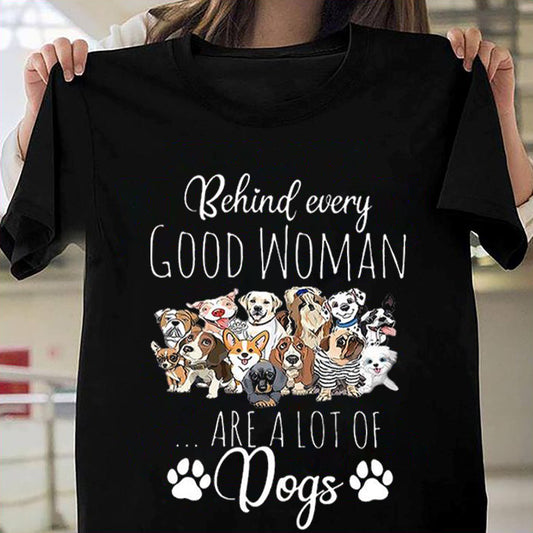 Behind Every Good Woman Are A Lot Of Dogs Shirt