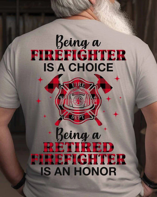 Being A Firefighter Is A Choice Being A Retired Firefighter Shirt