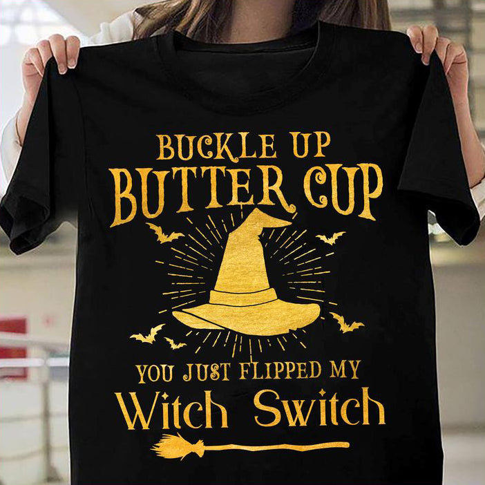 Buckle up butter cup you just flipped my Witch Switch Shirt