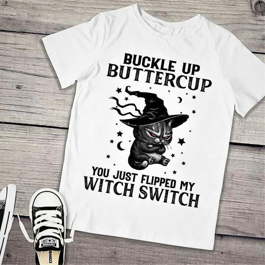 Buckle up Buttercup You Just Flipped My Witch Switch Shirt