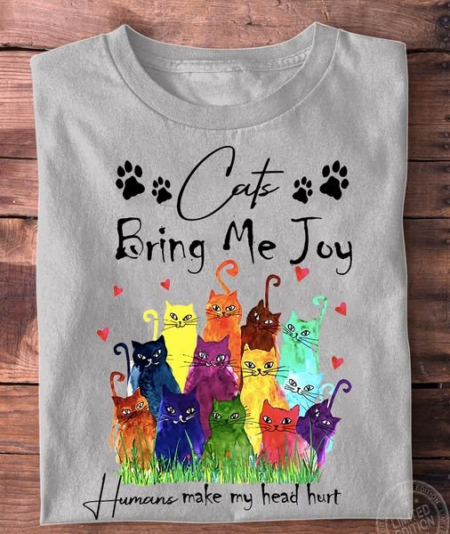 Cat bring me joy humans make my head hurt Shirt