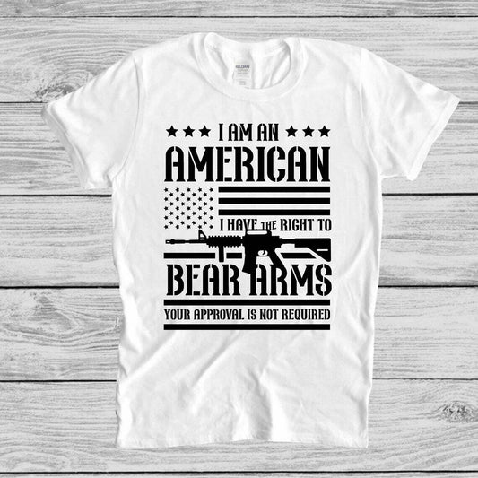 Conservative T-Shirt | 2A | I Am An American, I Have The Right To Bear Arms, Your Approval Is Not Required