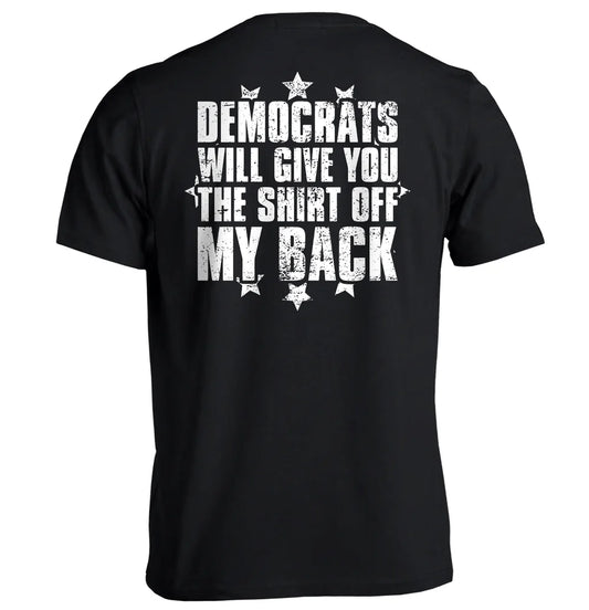 Democrats Will Give You The Shirt Off My Back T-Shirt