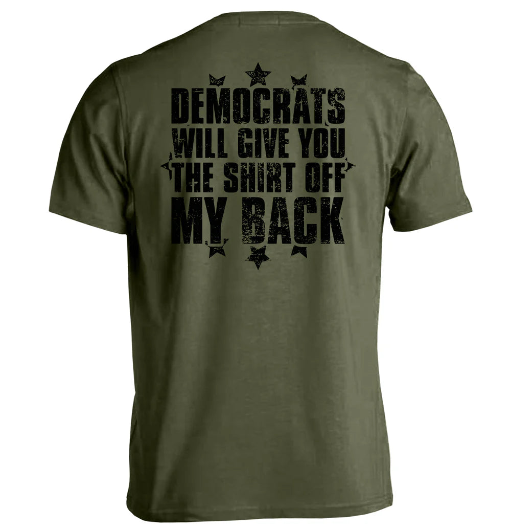 Democrats Will Give You The Shirt Off My Back T-Shirt