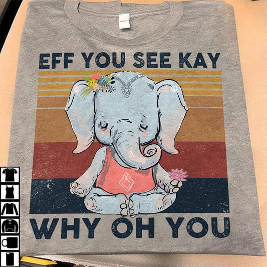 Eff You See Kay Why Oh You shirt