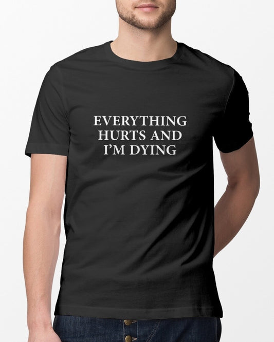 Everything Hurts and I'm Dying T-Shirt