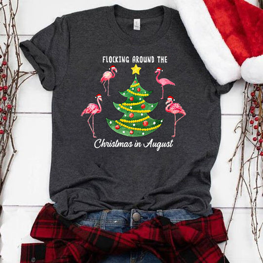 Flocking around the Chirstmas in August Shirt