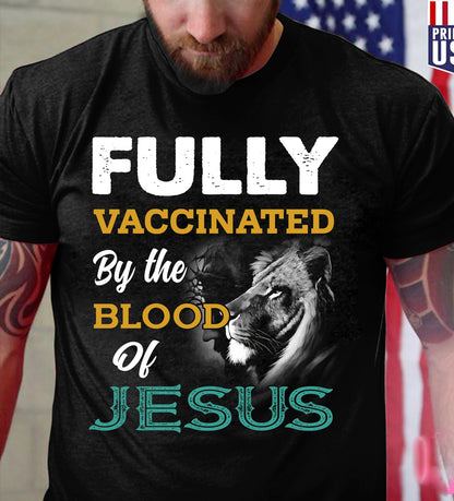 Fully Vaccinated By The Blood of Jesus Shirt