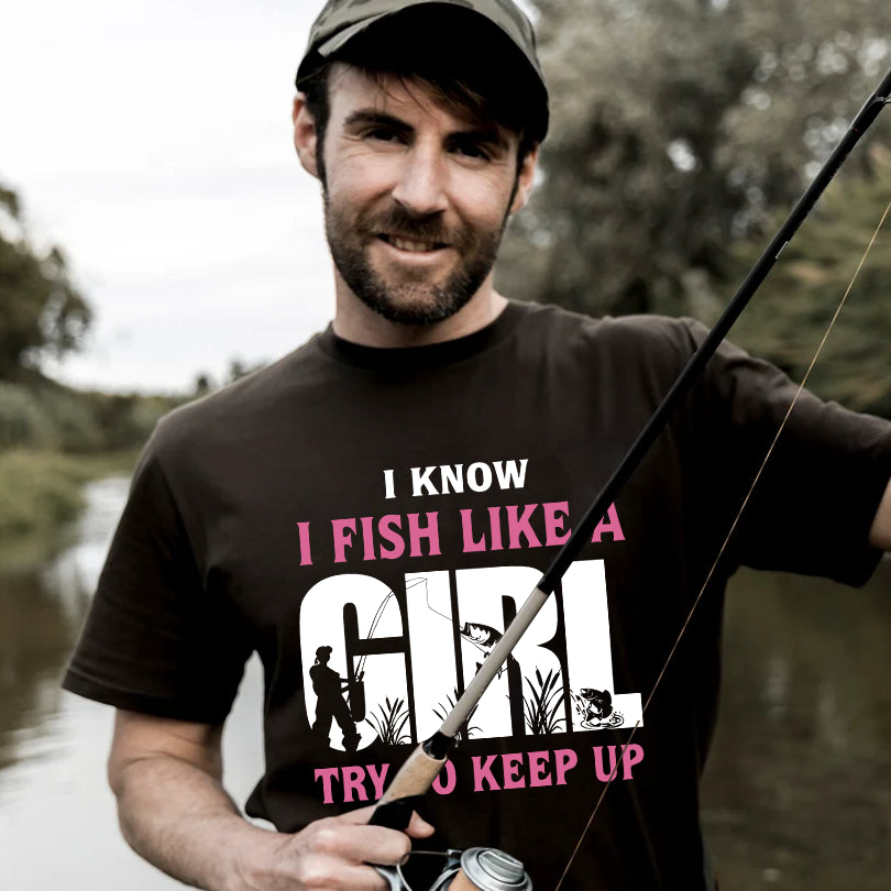 Funny Fishing T-Shirt - I Know I Fish Like A Girl Try to Keep Up