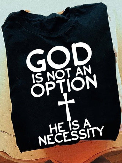 God is not an option he is a necessity Shirt