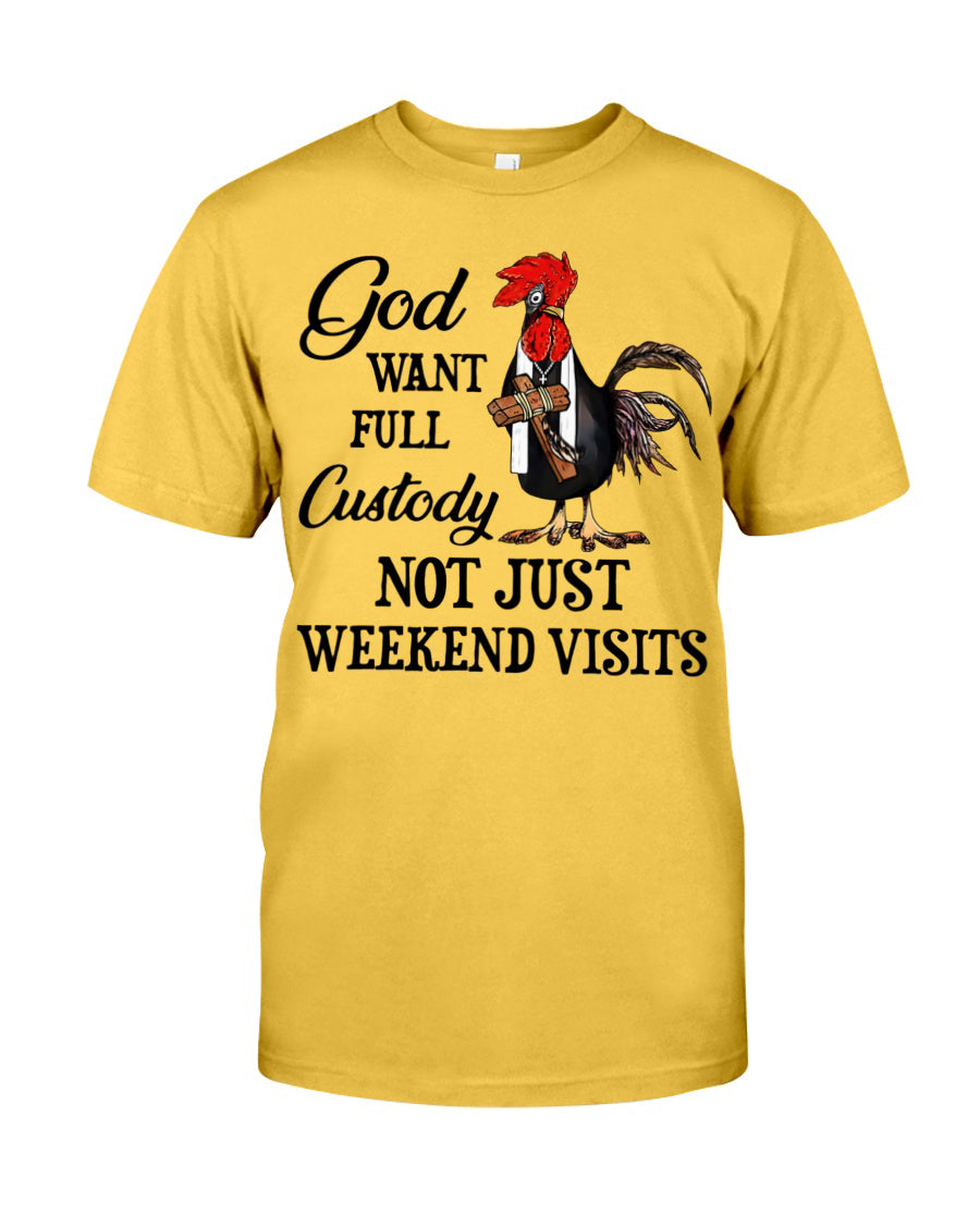 God want full custoday not just weekend visists Shirt