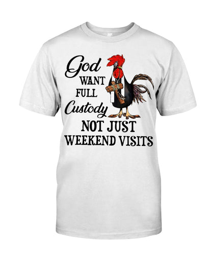 God want full custoday not just weekend visists Shirt