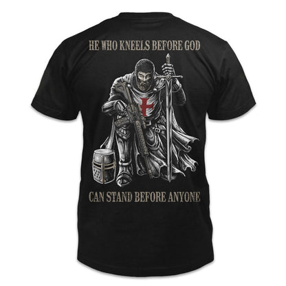 Christ T Shirt - He Who Kneels Before God Can Stand Before Anyone