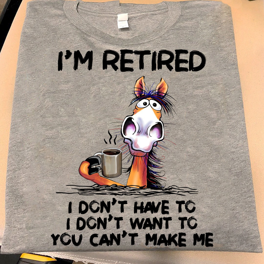 Horse I’m retired shirt