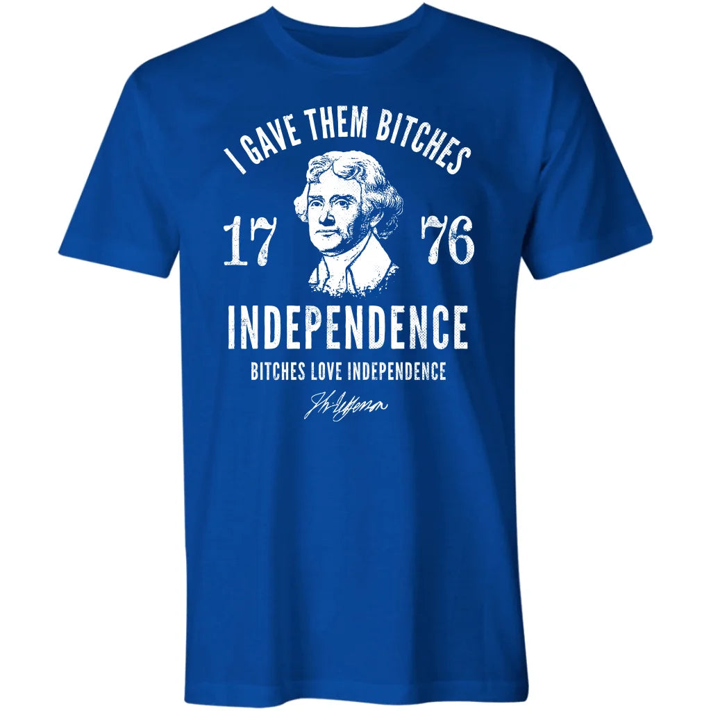 I Gave Them Bitches Independence 1776 Classic Tee