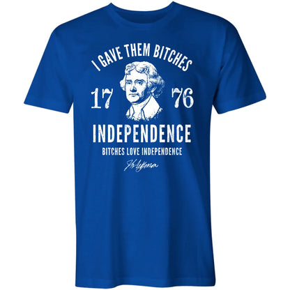 I Gave Them Bitches Independence 1776 Classic Tee