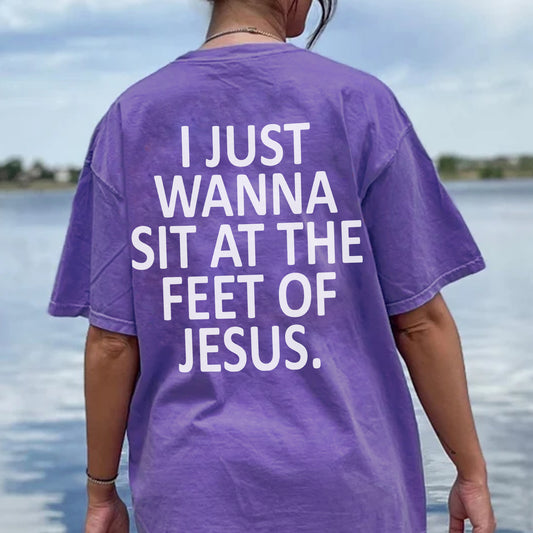 I Just Wanna Sit At The Feet Of Jesus Comfort Colors Shirt