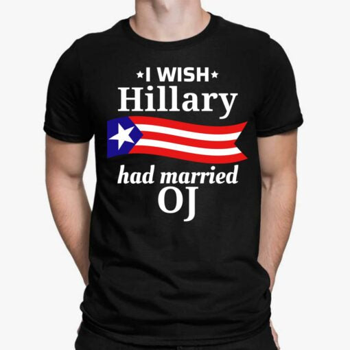I Wish Hillary Had Married OJ Shirt