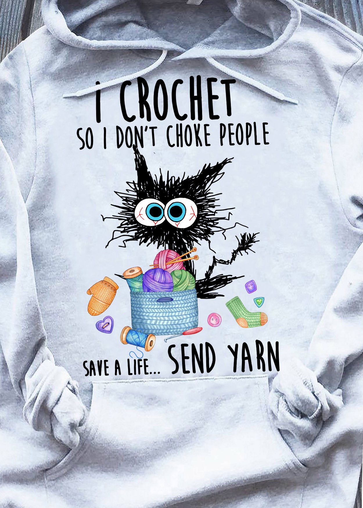 I crochet so I don't choke people save a life send yarn Hoodie