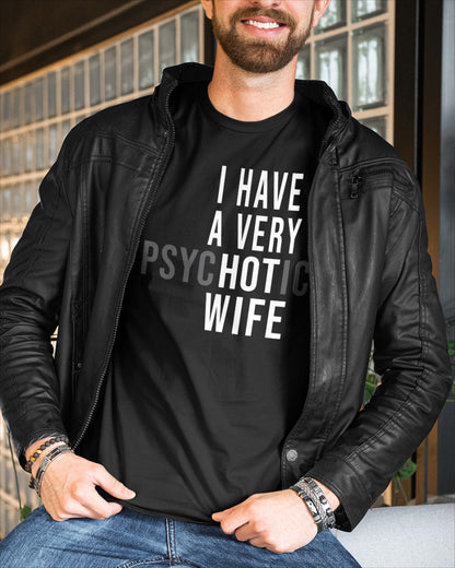 I have a very psychotic wife Shirt