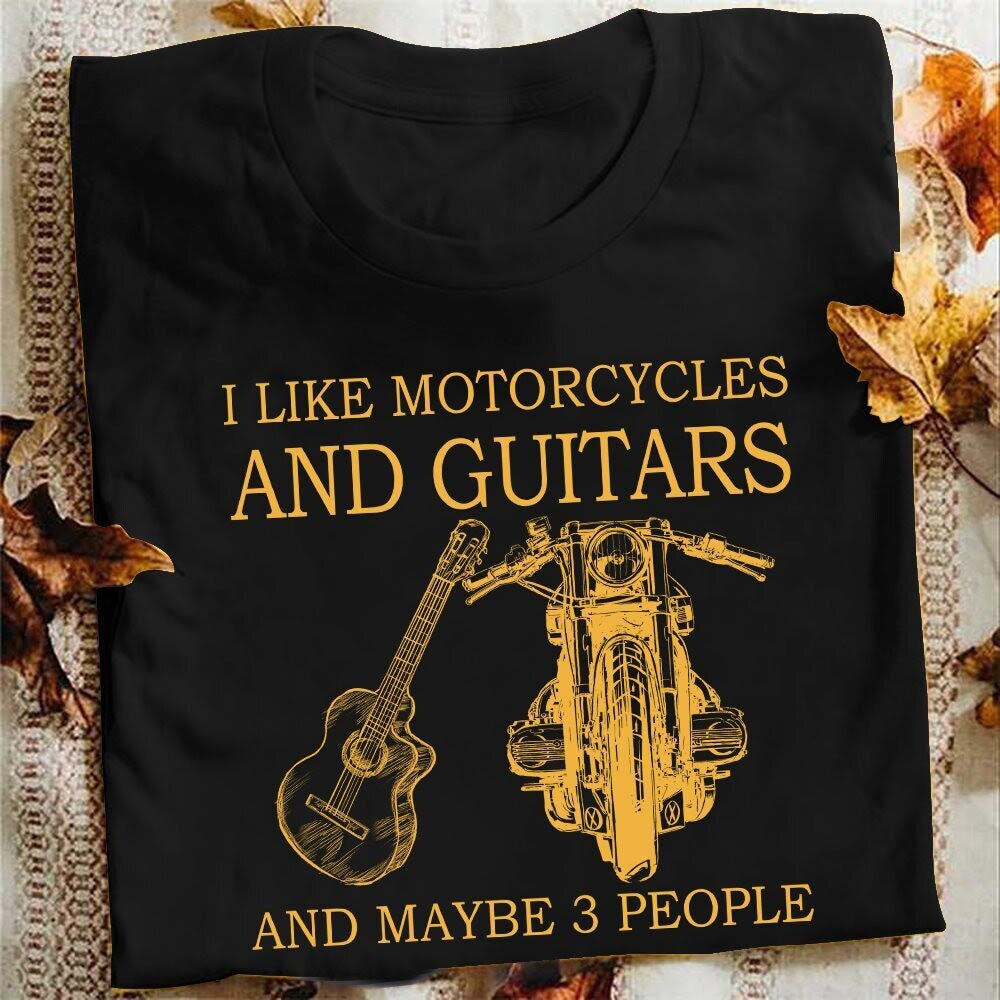 I like motorcycles and guitars and maybe 3 people Shirt