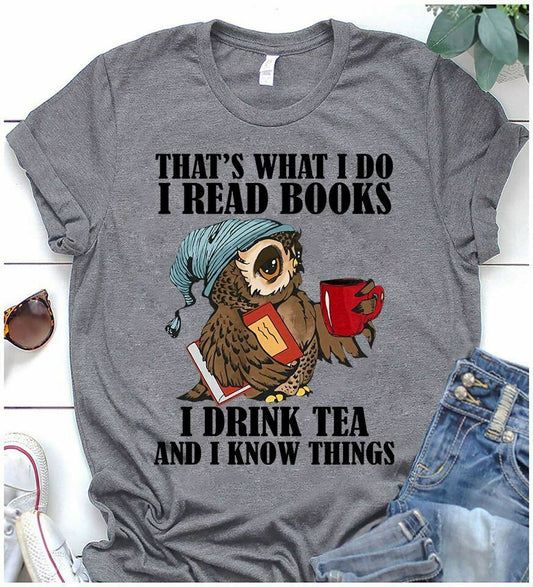 I Read Books - I Drink Tea And I Know Things T-Shirt