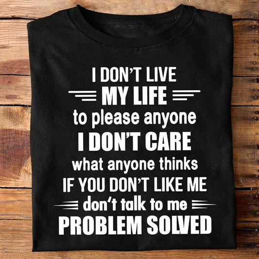 I Don't Live My Life To Please Anyone Shirt