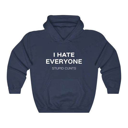 I Hate Everyone Stupid Cunts Hoodie