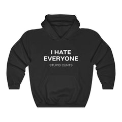 I Hate Everyone Stupid Cunts Hoodie