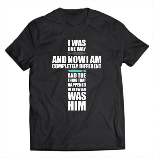 I Was One Way and Now I Am Completely Different and The Thing that Happened in Was Him Shirt