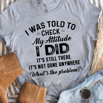 I Was Told To Check My Attitude Shirt