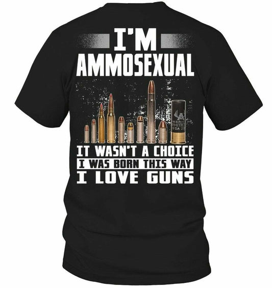 I'm Ammosexual It Wasn't A Choice I Was Born This Way I Love Gun Shirt