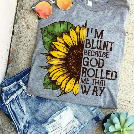 I'm Blunt Because God Rolled Me That Way T-Shirt