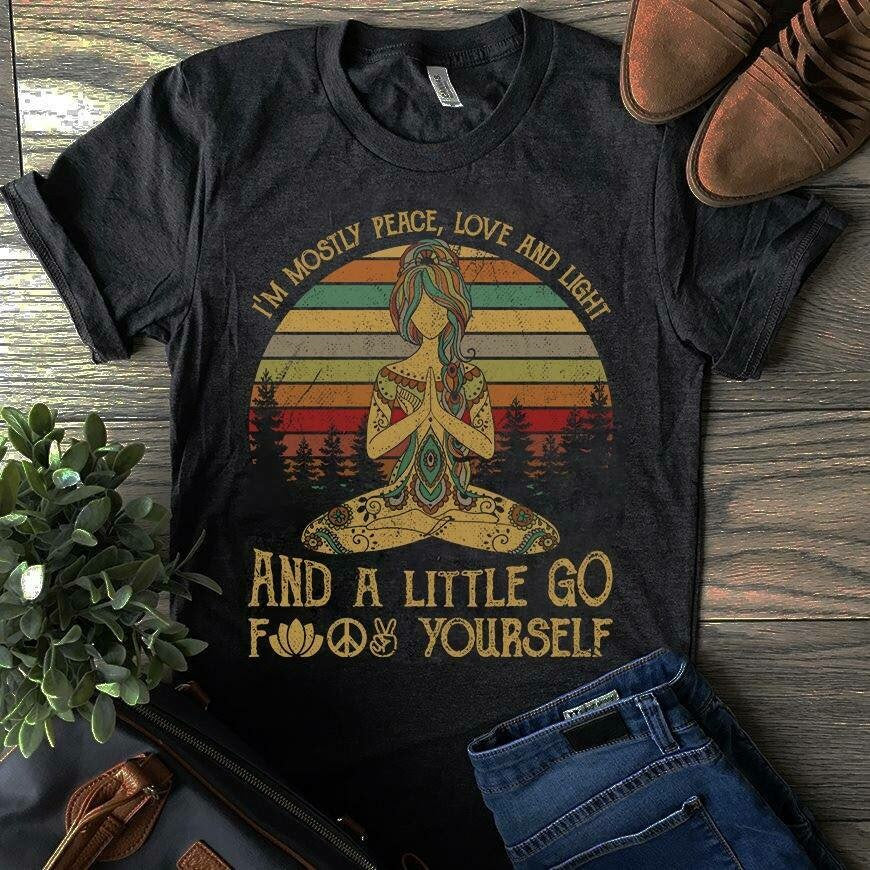 I'm mostly peace love and light Shirt