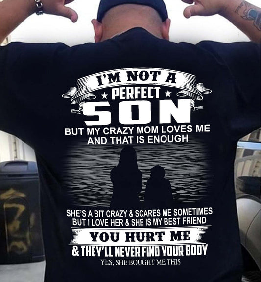 I'm not a perfect son but my crazy mom loves me and that is enough Shirt