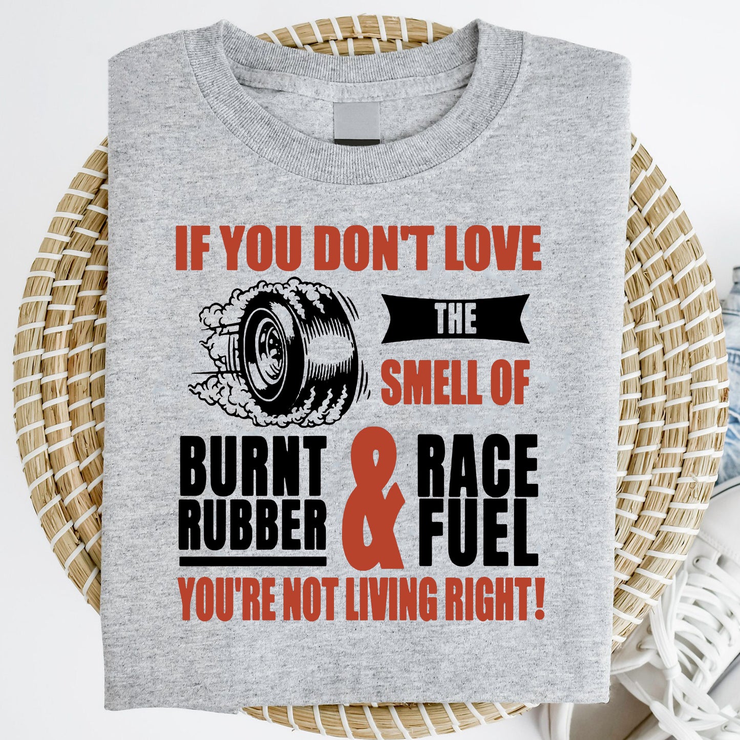 If You Don't Love The Smell Of Burnt Rubber And Race Fuel Shirt