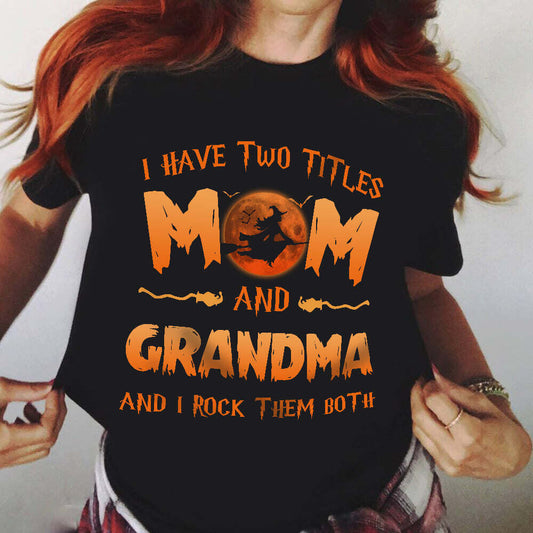 I have two titles Mom and Grandma And I rock them both Shirt