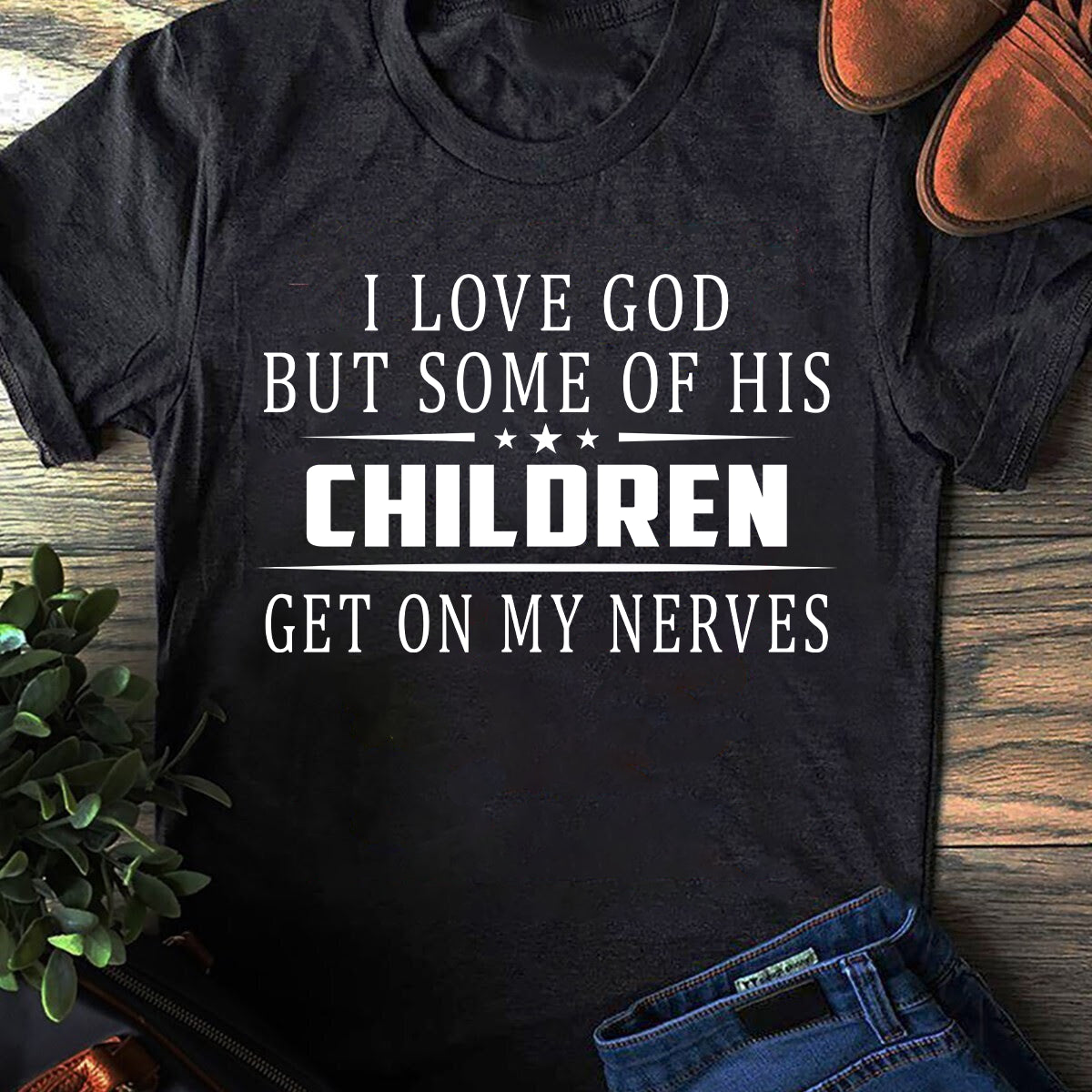 I love God but some of his children get on my nerves Shirt