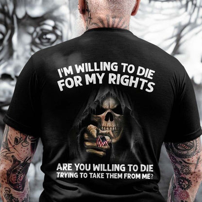 I'm Willing To Die For My Rights Shirt