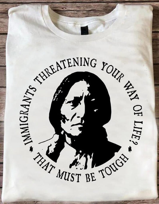 Immigrants Threatening Your Way Of Life Shirt