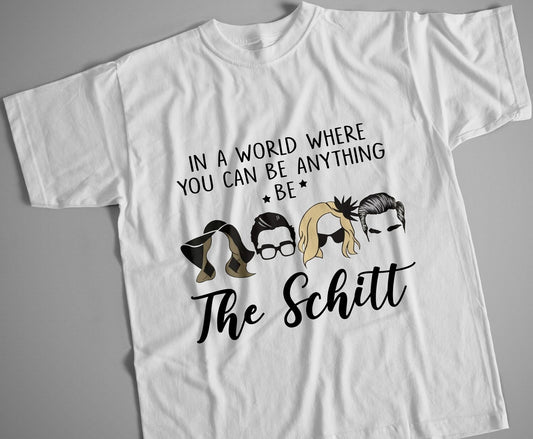 In a world where you can be anything be the schitt Shirt