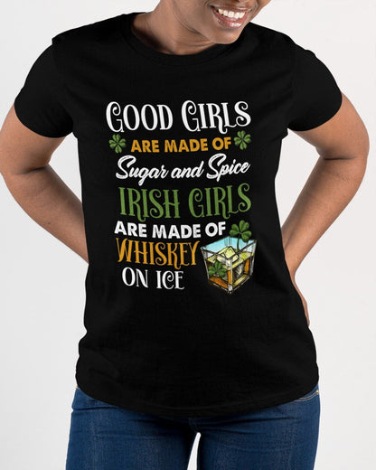 Irish Girls Are Made Of Whiskey On Ice - Funny St Patrick's Day T-shirt