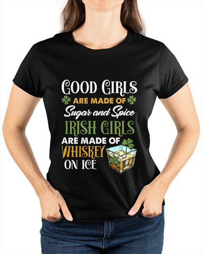 Irish Girls Are Made Of Whiskey On Ice - Funny St Patrick's Day T-shirt